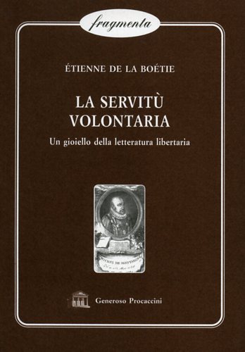 La servitù volontaria. Un gioiello della letteratura libertaria.