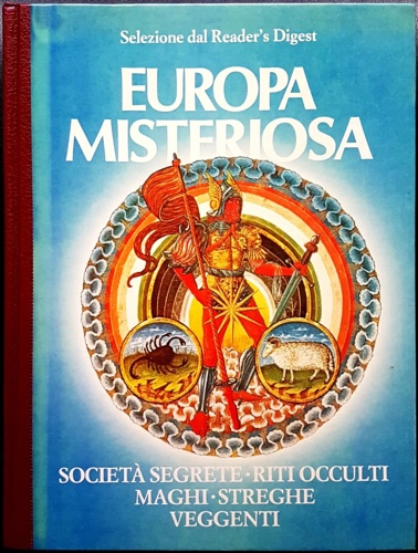 Europa misteriosa. Società segrete, riti occulti, maghi, streghe, veggenti.