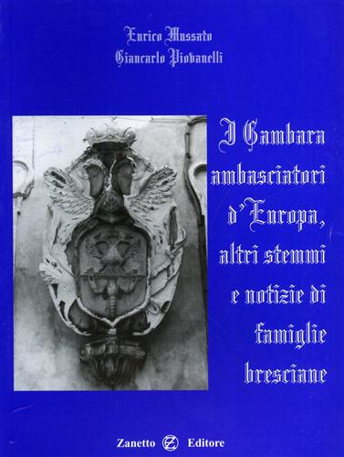 I Gambara ambasciatori d'Europa, altri stemmi e notizie di famiglie bresciane.