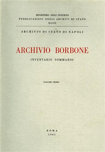 Archivio Borbone. Inventario sommario. Vol.I.