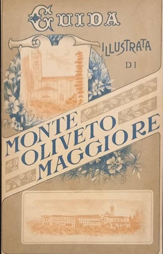 Guida illustrata di Monte Oliveto Maggiore (Siena).