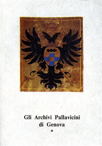 Gli Archivi Pallavicini di Genova. I. Archivi propri. Inventario.