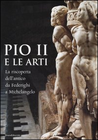 9788882159900-Pio II e le arti. La riscoperta dell'antico da Federighi a Michelangelo.