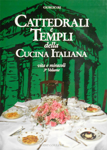 Cattedrali e Templi della Cucina Italiana. Vol.III: Vita e miracoli.