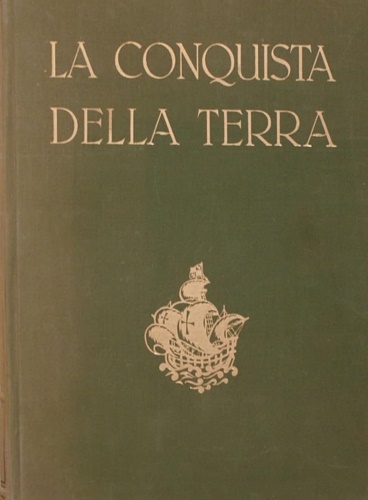 La conquista della terra. Storia delle esplorazioni.