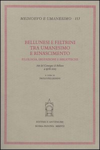 9788884556042-Bellunesi e Feltrini tra Umanesimo e Rinascimento: filologia, erudizione e bibli