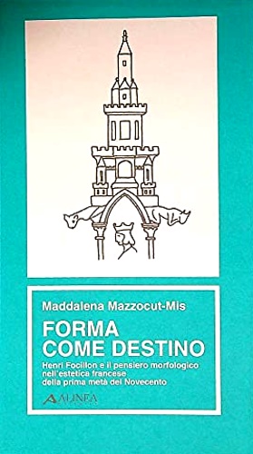 9788881252084-Forma come destino. Henri Focillon e il pensiero morfologico nell'estetica franc