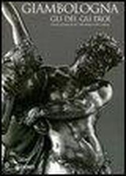 9788809042926-Giambologna. Gli dei, gli eroi. Genesi e fortuna di uno stile europeo nella scul