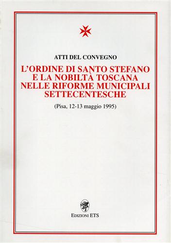 L'Ordine di Santo Stefano e la Nobiltà toscana nelle riforme municipali settecen