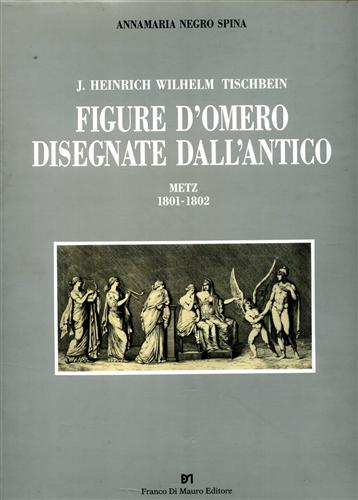 9788885263826-J. Heinrich Wilhelm Tischbein: Figure d'Omero disegnate dall'antico : Metz, 1801