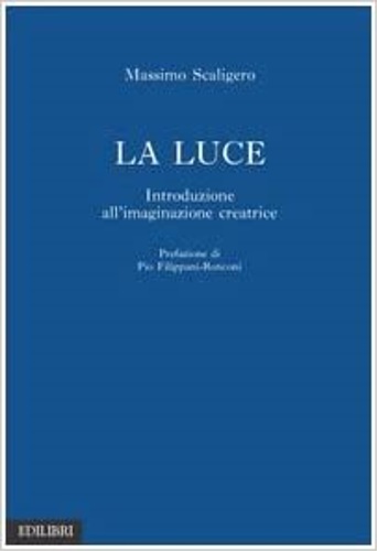 9788886943314-La Luce. Introduzione all'immaginazione creatrice.