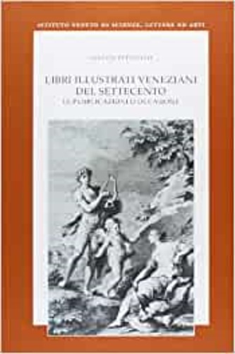 9788888143491-Libri illustrati veneziani del Settecento: Le pubblicazioni d'occasione.