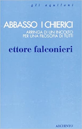 9788877681546-Abbasso i chierici. Arringa di un incolto per una filosofia di tutti.