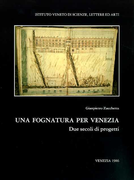 Una fognatura per Venezia. Due secoli di progetti.