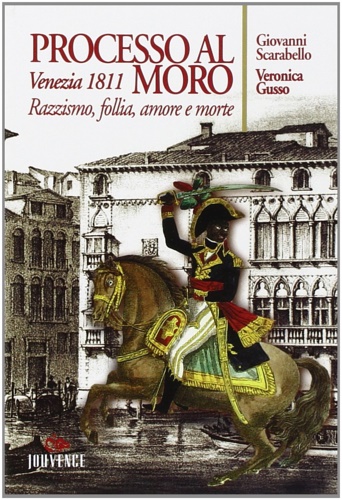 9788878012868-Processo al moro. Venezia 1811. Razzismo, follia, amore e morte.