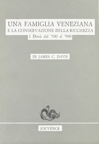 9788878010390-Una famiglia veneziana e la conservazione della ricchezza. I Donà dal '500 al '9