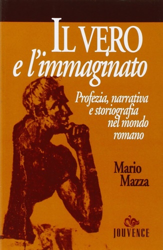 9788878012745-Il vero e l'immaginato. Profezia, narrativa e storiografia nel mondo romano.