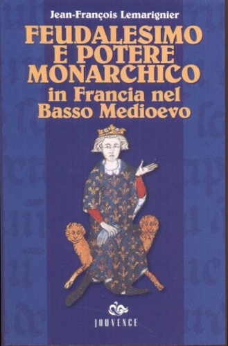 9788878012592-Feudalesimo e potere monarchico in Francia nel Basso Medioevo.