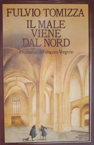 Il male viene dal nord. Il romanzo del vescovo Vergerio.