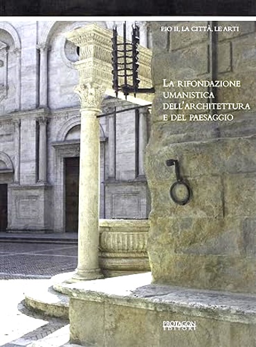 9788880241621-Pio II, la città, le arti. La rifondazione umanistica dell'architettura e del pa