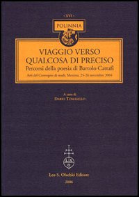 9788822255938-Viaggio verso qualcosa di preciso. Percorsi della poesia di Bartolo Cattafi.