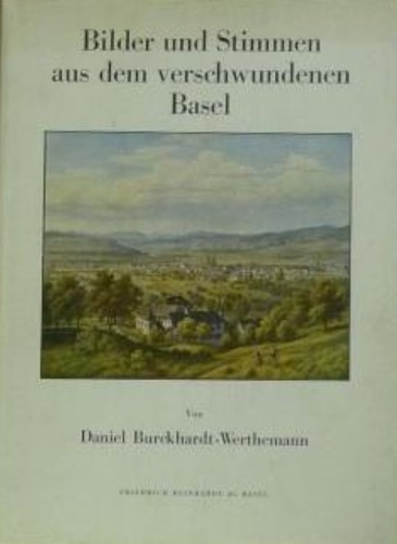 Bilder und Stimmen aus dem verschwundenen Basel.