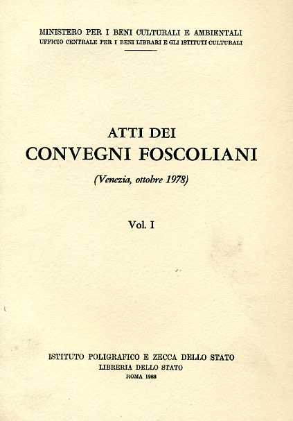 Atti dei Convegni Foscoliani. Vol.I. (Venezia,Ottobre 1978).