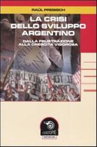 9788884832610-La crisi dello sviluppo argentino. Dalla frustrazione alla crescita vigorosa.