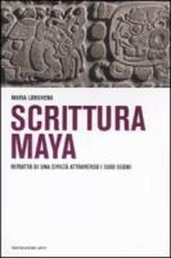 9788837078508-Scrittura Maya. Ritratto di una civiltà attraverso i suoi segni.