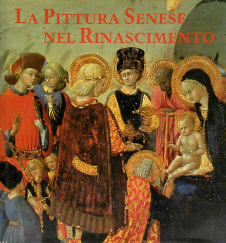 La Pittura senese nel Rinascimento.1420-1500.