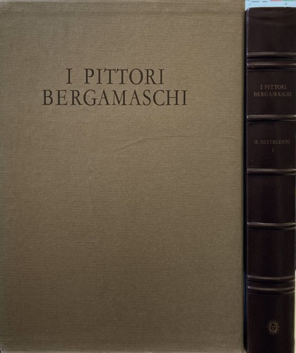 I pittori bergamaschi dal XIII al XIX secolo. Il Settecento. Volume I.