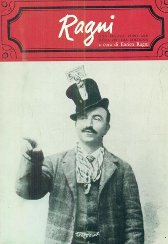 Ragni. Una figura popolare della vecchia Bologna (1867-1919).