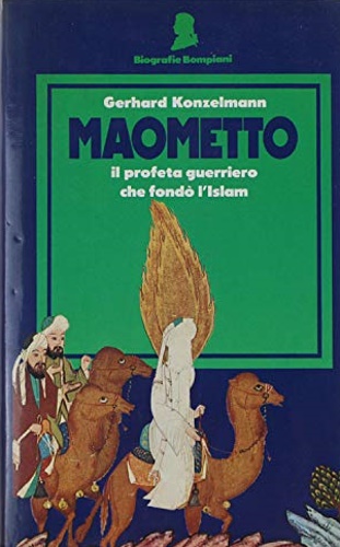 Maometto. Il profeta guerriero che fondò l'Islam.