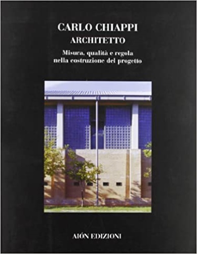 9788888149387-Carlo Chiappi architetto. Misura, qualità e regola nella costruzione del progett