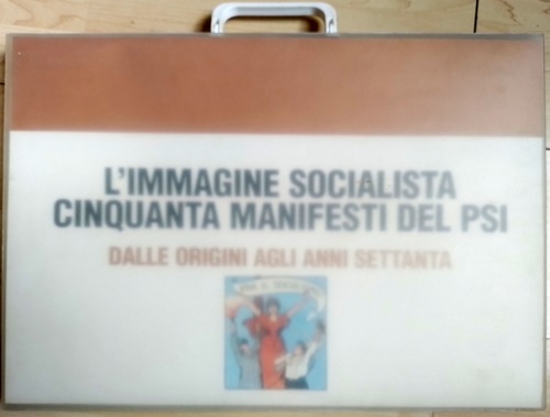 L'immagine socialista. Cinquanta manifesti del PSI. Dalle origini agli anni Sett