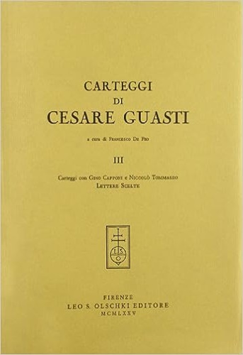 9788822213662-Carteggi di Cesare Guasti. III: Carteggi con Gino Capponi e Niccolò Tommaseo.