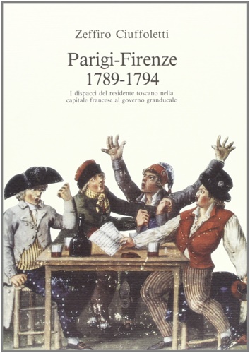 9788822237507-Parigi - Firenze 1789-1794. I dispacci del residente toscano nella capitale fran