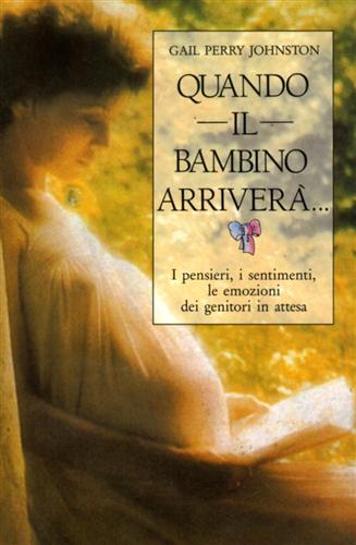 Quando il bambino arriverà... I pensieri, i sentimenti, le emozioni dei genitori